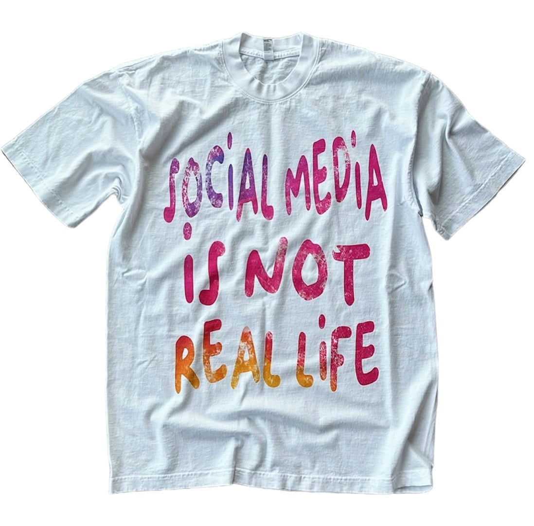 "SOCIAL MEDIA IS NOT REAL LIFE" TEE